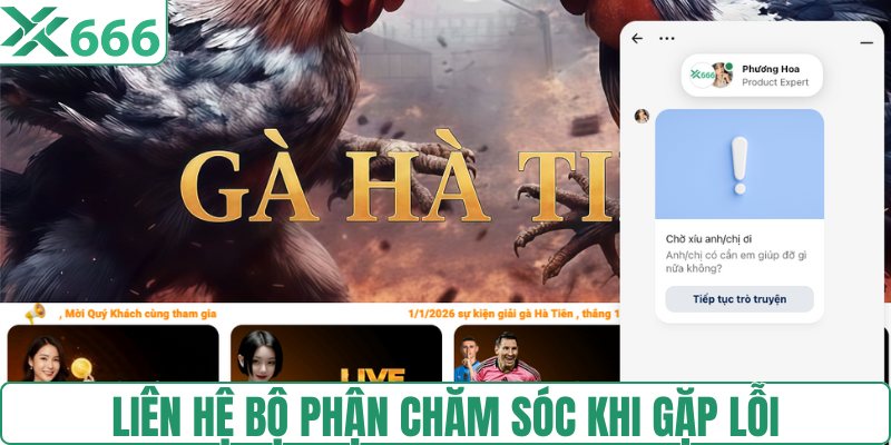 Liên hệ bộ phận chăm sóc khi gặp lỗi