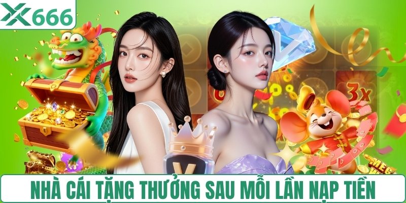 Nhà cái tặng thưởng sau mỗi lần nạp tiền
